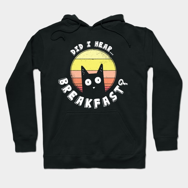 Did I Hear Breakfast Funny Cat Lovers Hoodie by JTYDesigns